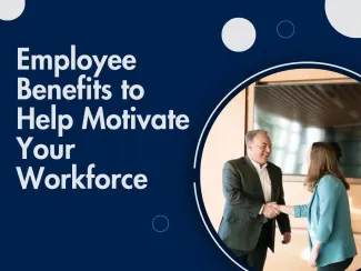 Employee Benefits to Help Motivate Your Workforce