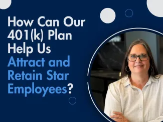 How Can Our 401(k) Plan Help Us Attract and Retain Star Employees?
