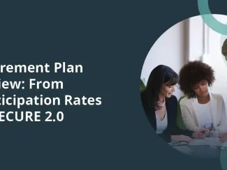 Retirement Plan Review: From Participation Rates to SECURE 2.0