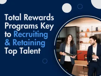 Total Rewards Programs Key to Recruiting & Retaining Top Talent
